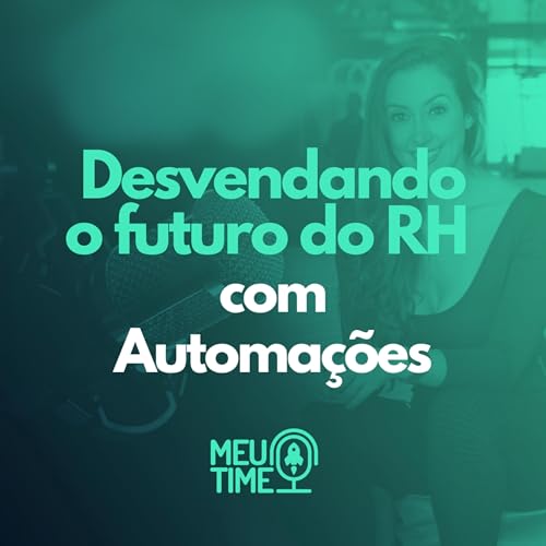Desvendando o Futuro do RH com Automa&ccedil;&otilde;es - Meu Time 10#
