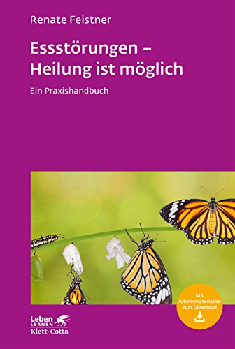 Essstörungen - Heilung ist möglich: Ein Praxishandbuch (Leben lernen) Essstörungen - Heilung ist möglich: Ein Praxishandbuch (Leben lernen)