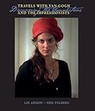 Travels With Van Gogh and the Impressionists: Discovering the Connections