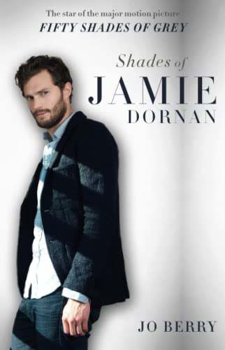 Shades of Jamie Dornan: The Star of the Major Motion Picture Fifty Shades of Grey