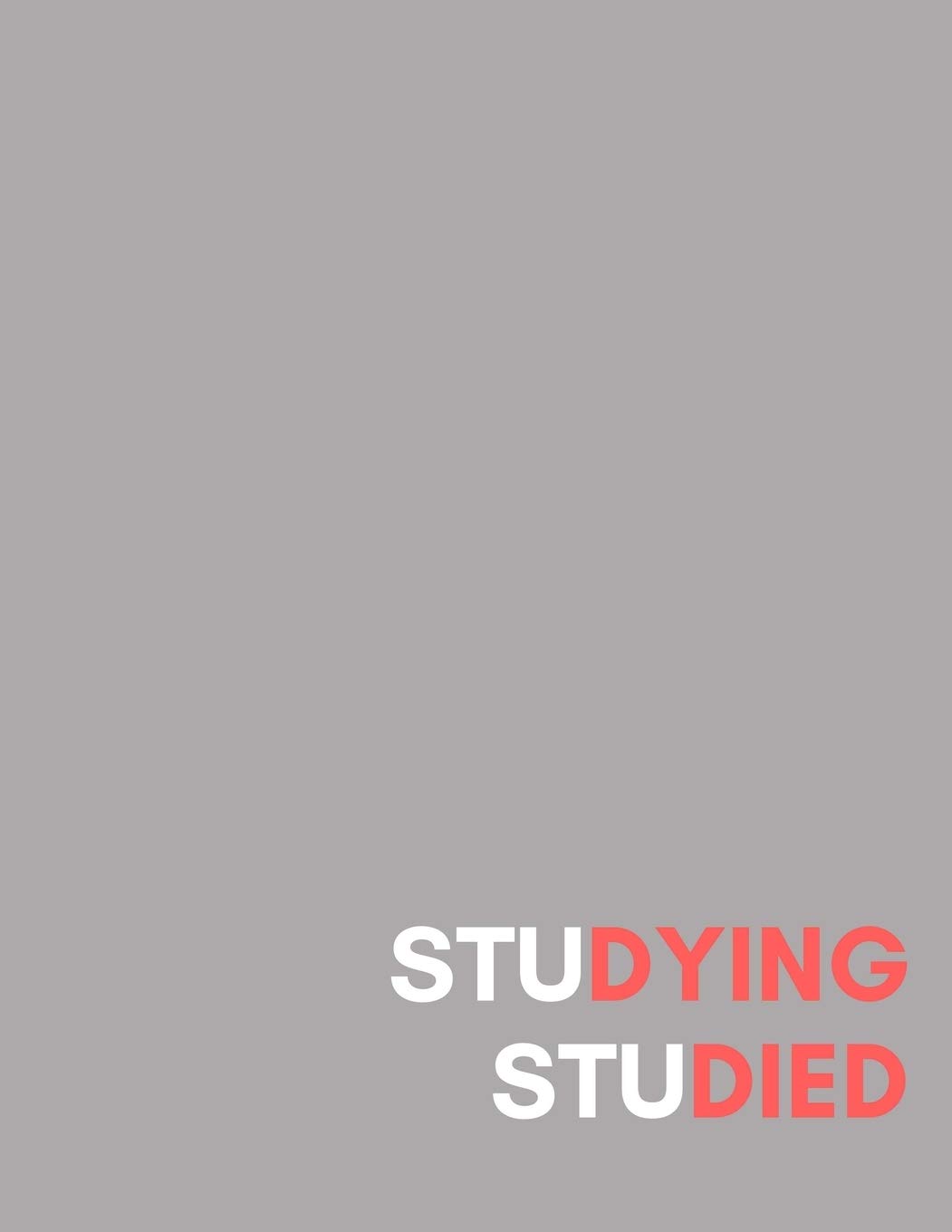 stuDYING stuDIED: 8.5x11 (A4 Approximate) Composition Notebook (College Lined/Ruled) for College Freshman, Sophomore, Junior, Senior, Uni, Grad, PHD, students