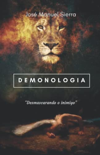 Demonologia: Desmascarando o inimigo (Portuguese Edition)