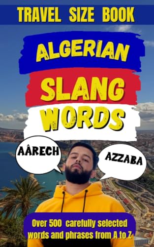 Algerian Slang Dictionary: Laugh, Learn, and Speak Algerian Slang Like a Pro (Travel Slang Dictionary Book 11)