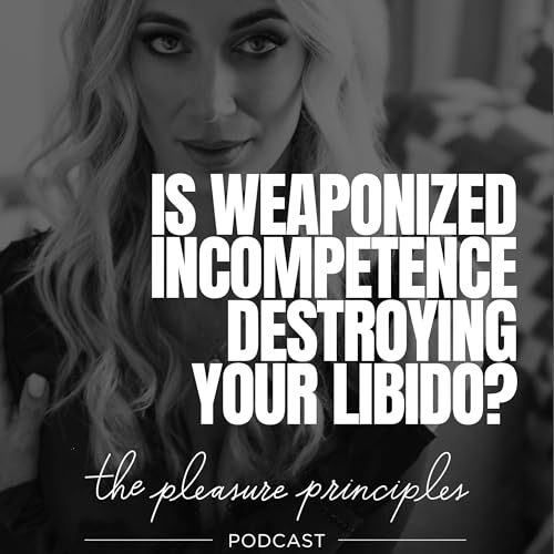 Why Weaponized Incompetence is Decreasing Your Libido
