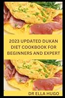 2023 UPDATED DUKAN DIET COOKBOOK FOR BEGINNERS AND EXPERT B0BNZ3L9YP Book Cover