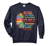 Privilege Is When You Think Something Isn't A Problem Flower Comfort Colors Adult Sweatshirt