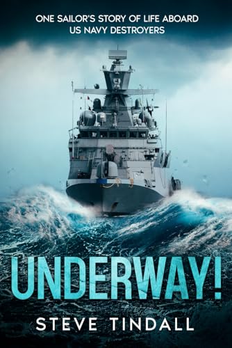 Underway!: One sailor’s story of life aboard US Navy destroyers