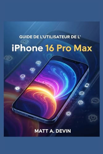 livre GUIDE DE L'UTILISATEUR DE L'IPHONE 16 PRO MAX: Naviguer dans de nouvelles interfaces avec confiance et facilité