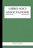 Libro Soci Associazione: 134 Pagine Numerate Formato Grande A4 per ASD, APS, OdV e Ogni Tipo di Associazione del Terzo Settore Copertina Verde