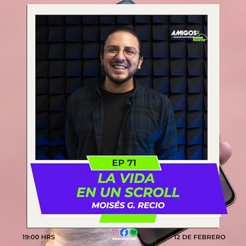 Amigos de Buena Nueva EP 71 "La VIDA en un SCROLL" con Mois&eacute;s G. Recio