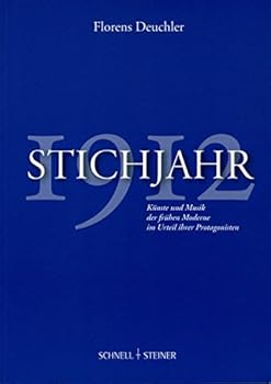 Stichjahr 1912: Kunste Und Musik Der Fruhen Moderne Im Urteil Ihrer Protagonisten