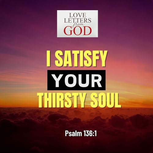 Love Letter From God - I Satisfy Your Thirsty Soul