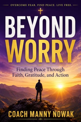Beyond Worry: Finding Peace Through Faith, Gratitude, and Action