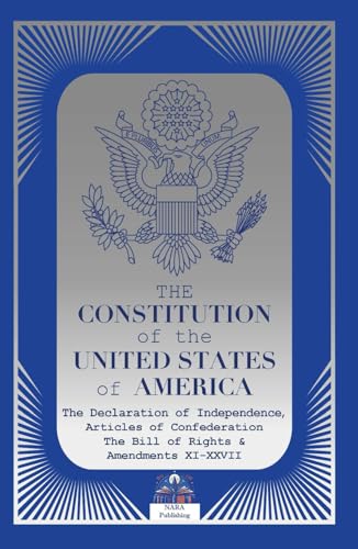 The CONSTITUTION of the UNITED STATES of AMERICA: The Declaration of Independence, The Articles of Confederation, The Bill of Rights