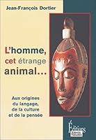 L'homme, cet étrange animal : Aux origines du langage, de la culture, de la pensée 2912601215 Book Cover