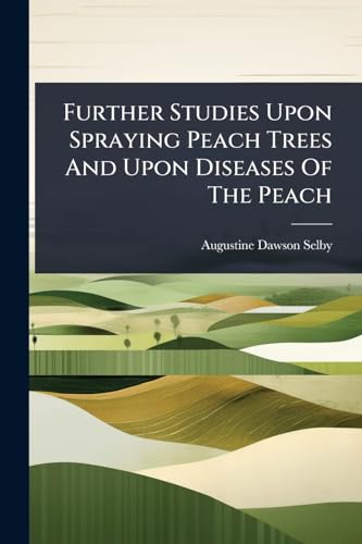 Further Studies Upon Spraying Peach Trees And Upon Diseases Of The Peach