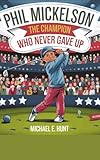 Phil Mickelson: The Champion Who Never Gave Up