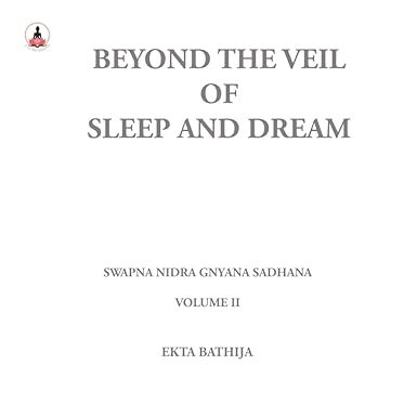 Beyond the Veil of Sleep and Dream: Swapna Nidra Gnyana Sadhana - An Advaita Exploration of Dream and Sleep Wisdom