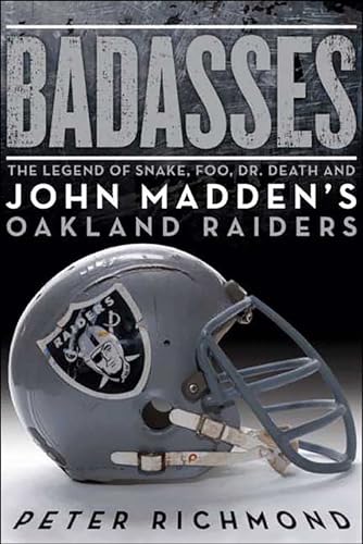 Badasses: The Legend of Snake, Foo, Dr. Death, and John Madden's Oakland Raiders