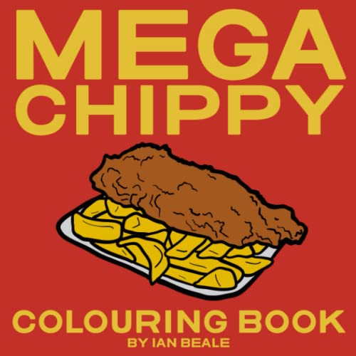Mega Chippy Colouring Book: An Adult Coloring Book for Fish and Chip Lovers