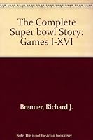 The Complete Super bowl Story: Games I-XVI B000NQ6G0Y Book Cover