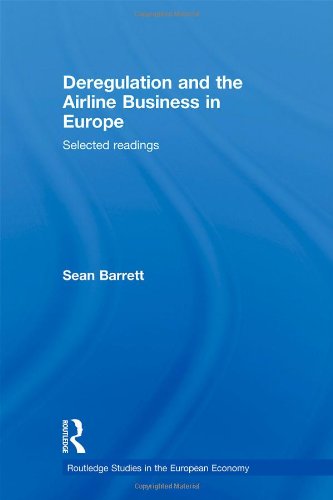 Deregulation and the Airline Business in Europe: Selected Readings (Routledge Studies in the European Economy)