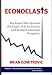 Econoclasts: The Rebels Who Sparked the Supply-Side Revolution and Restored American Prosperity (Culture of Enterprise)
