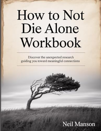 How To Not Die Alone Workbook: Discover the unexpected research