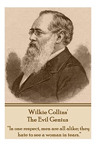 Wilkie Collins' The Evil Genius: "In one respect, me are all alike; they hate to see a woman in tears."
