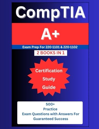 CompTIA A+ Certification Study Guide: Exam Prep for 220-1101 & 220-1102 ( 2 Books in 1): 500+ Practice Questions & Answers for Guaranteed Success