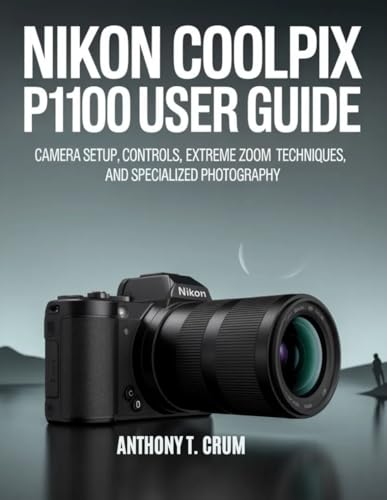 Nikon Coolpix P1100 User Guide: Camera Setup, Controls, Extreme Zoom Techniques, and Specialized Photography