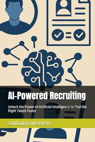 AI-Powered Recruiting: Unlock the Power of Artificial Intelligence to Find the Right Talent Faster
