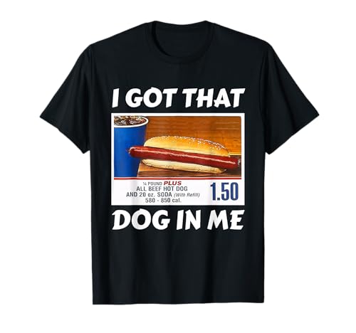 I Got That Dog In Me, Funny Hot Dogs Combo, Hot dogs Lovers T-Shirt