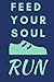 Feed Your Soul Run: Funny Quote Notebook / Journal to Laught or Inspire Runners (6''x9'')
