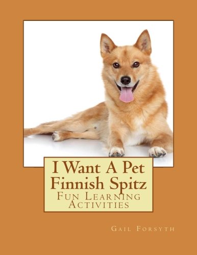 I Want a Pet Finnish Spitz: Fun Learning Activities