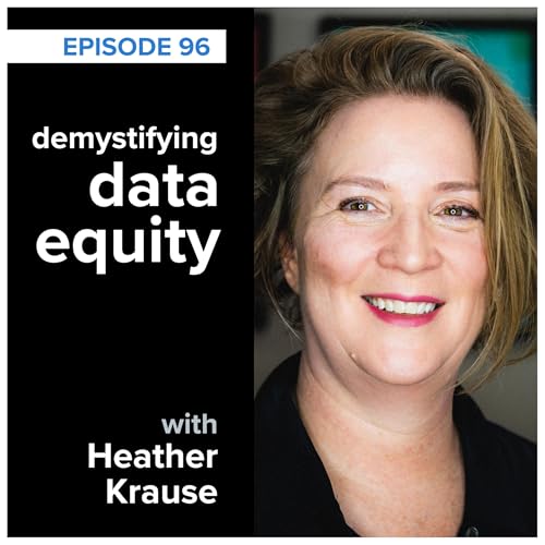 storytelling with data podcast: #96 what&rsquo;s the story behind your data? demystifying data equity with Heather Krause copertina