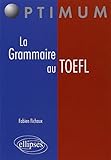  La Grammaire au TOEFL: Cours, Méthodologies, Epreuves d\'entraînement