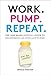 Work. Pump. Repeat.: The New Mom's Survival Guide to Breastfeeding and Going Back to Work