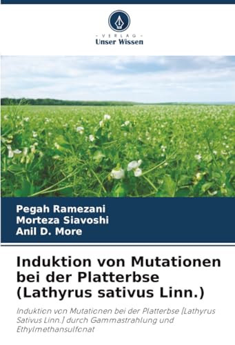Induktion von Mutationen bei der Platterbse (Lathyrus sativus Linn.): Induktion von Mutationen bei der Platterbse [Lathyrus Sativus Linn.] durch Gammastrahlung und Ethylmethansulfonat