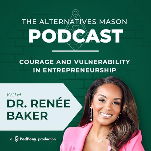 The Alternatives Mason: Building Alts Knowledge Brick by Brick | Episode 23 | Courage and Vulnerability in Entrepreneurship with Dr. Renée Baker