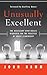 Unusually Excellent: The Necessary Nine Skills Required for the Practice of Great Leadership