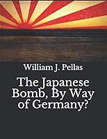 The Japanese Bomb, By Way of Germany? 1705368182 Book Cover