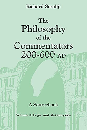 The Philosophy of the Commentators, 200Ð600 AD: Logic and Metaphysics: 3