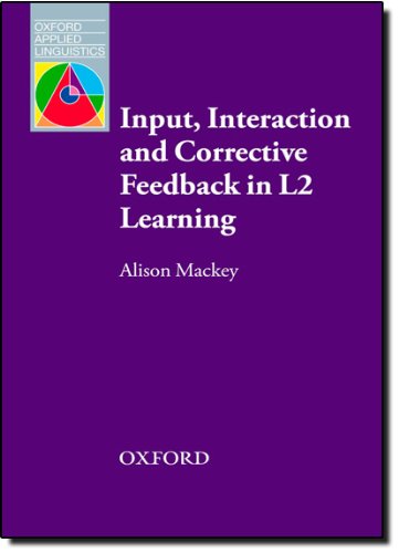 Input, Interaction, and Corrective Feedback in L2 Learning (Oxford Applied Linguistics)
