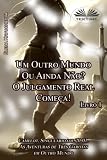 Livro 1. Um Outro Mundo Ou Ainda Não? O Julgamento Real Começa!