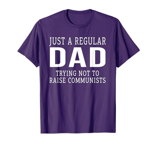 Capitalist Just A Regular Dad Trying Not To Raise Communists T-Shirt