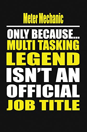 Meter Mechanic Only Because Multi Tasking Legend Isn't An Official Job Title