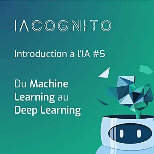 Page de couverture de IA COGNITO - EP04 - Du Machine Learning au Deep Learning