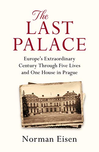 Image of The Last Palace: Europe's Extraordinary Century Through Five Lives and One House in Prague
