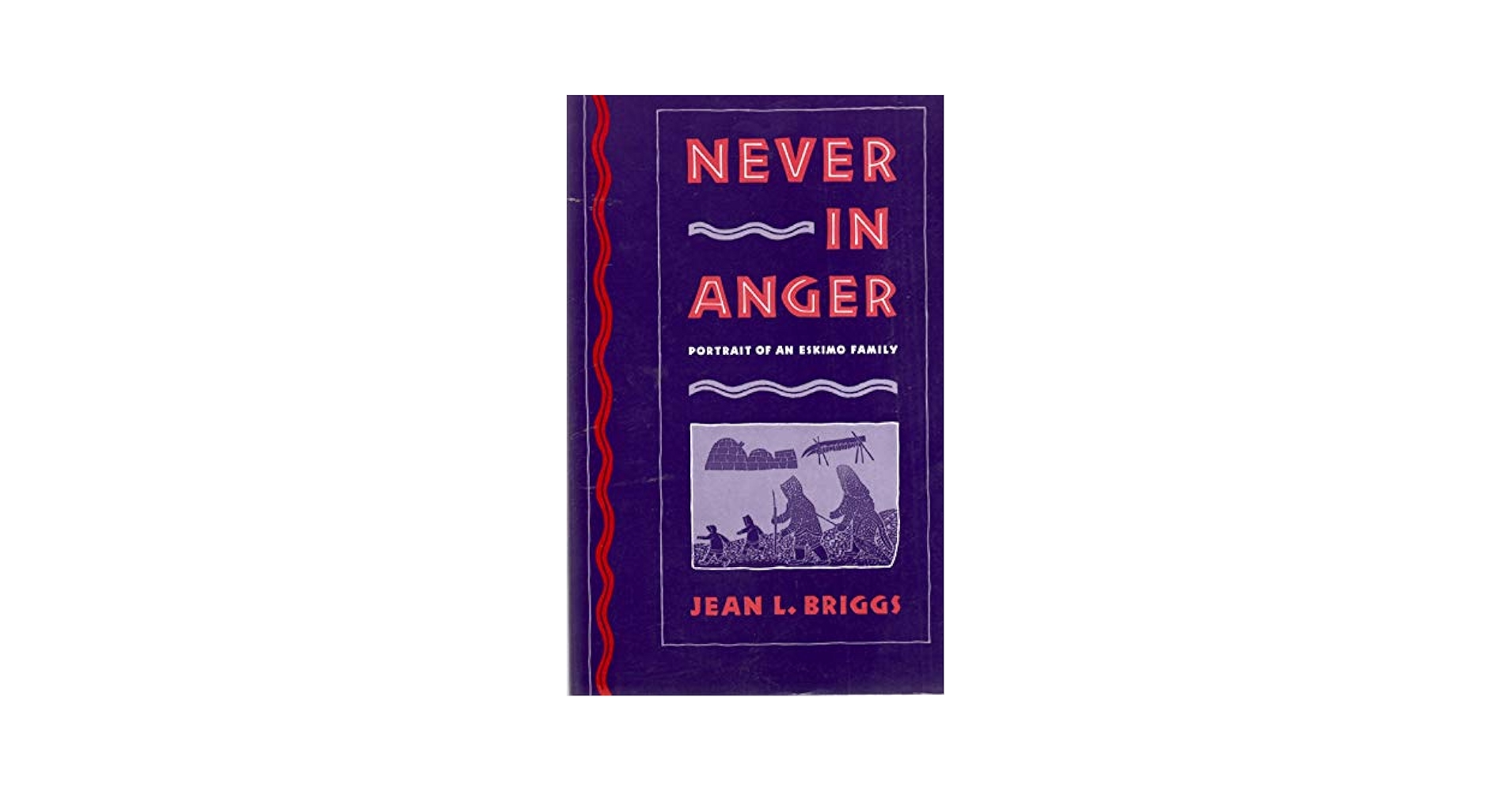 【中古】 Never in Anger: Portrait of an Eskimo Family Revised/HARVARD UNIV PR/Jean L. Briggs Amazon.com: Never in Anger: Portrait of an Eskimo Family